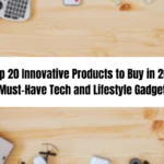 Top 20 Innovative Products to Buy in 2025: Must-Have Tech and Lifestyle Gadgets